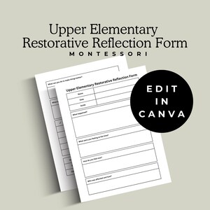 May include: Black and white printable form titled "Upper Elementary Restorative Reflection Form" with the words "MONTESSORI" and "EDIT IN CANVA" in white text on a black circle. The form includes questions such as "What can you do to make things better?", "What happened?", "What were you feeling at the time?", "How do you feel now?", and "Who was affected and how?"