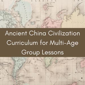Op de afbeelding: Een vintage kaart met de titel "Ancient China Civilization Curriculum for Multi-Age Group Lessons", gedrukt in bruine tekst op een beige achtergrond.