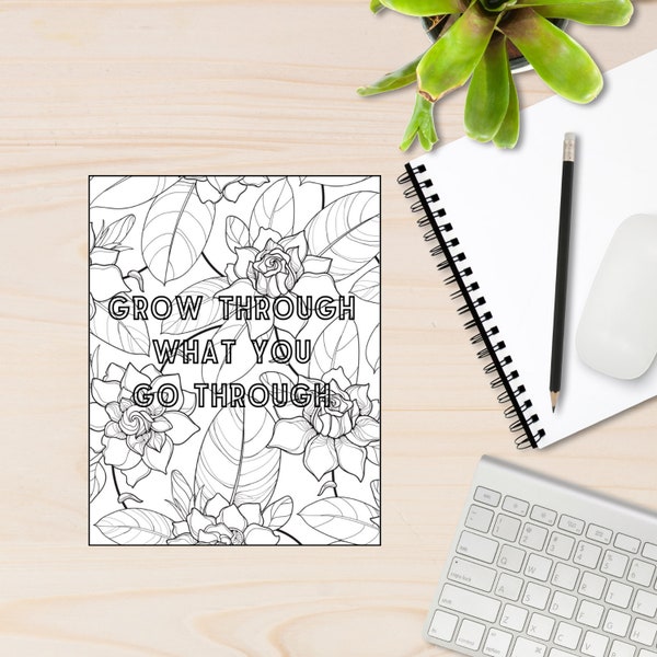 Floral Coloring Page - Inspirational Quote - Grow Through What You Go Through - Relaxing Adult Coloring- Printable Digital Download