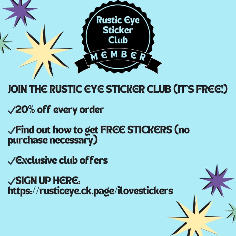 May include: A blue and white graphic with a black starburst design. The text reads "Rustic Eye Sticker Club MEMBER" and "JOIN THE RUSTIC EYE STICKER CLUB (IT'S FREE!)". The graphic lists benefits of joining the club, including 20% off every order, free stickers, exclusive club offers, and a sign-up link.