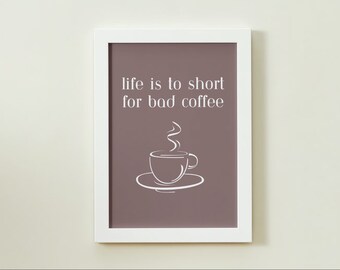 Life is too short for bad coffee, Coffee Poster, Digital Coffee Print, Coffee Lover Gift, Cafe Decor, Coffee Wall Art, Coffee Quotes