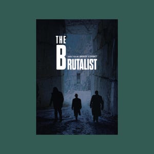 May include: A movie poster for the film "The Brutalist" directed by Brady Corbet. The poster features three figures in silhouette walking down a dark, narrow hallway.