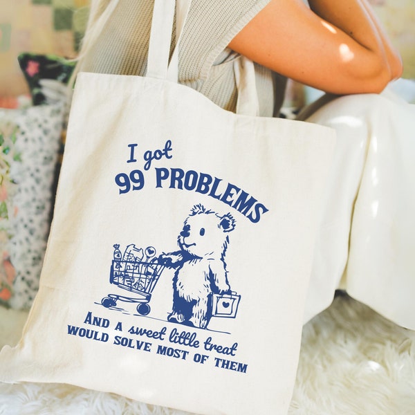 I Got 99 Problems Cool tote Bag Funny Meme Reusable Grocery Bag Store Tote Chefs Gift Bag Silly Saying Sweet Tooth Lover Tee Teddy Bear Love