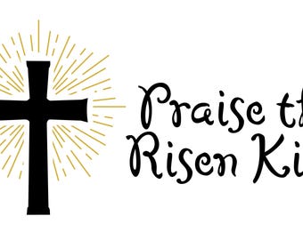 Praise the Risen King SVG, Christian Easter Cross, Cricut File, Religious Sunrays Design