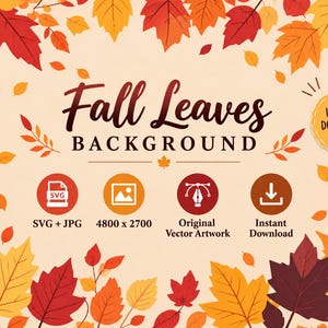 May include: A digital graphic featuring a border of red, orange, and yellow autumn leaves on a cream background. The text reads Fall Leaves BACKGROUND, SVG + JPG, 4800 x 2700, Original Vector Artwork, Instant Download, and INSTANT DOWNLOAD.