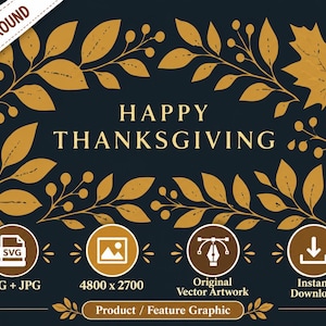May include: A digital graphic featuring the text HAPPY THANKSGIVING in gold lettering centered on a dark background, framed by gold autumn leaves and berries. Icons below indicate SVG and JPG formats, 4800 x 2700 resolution, original vector artwork, and instant download.