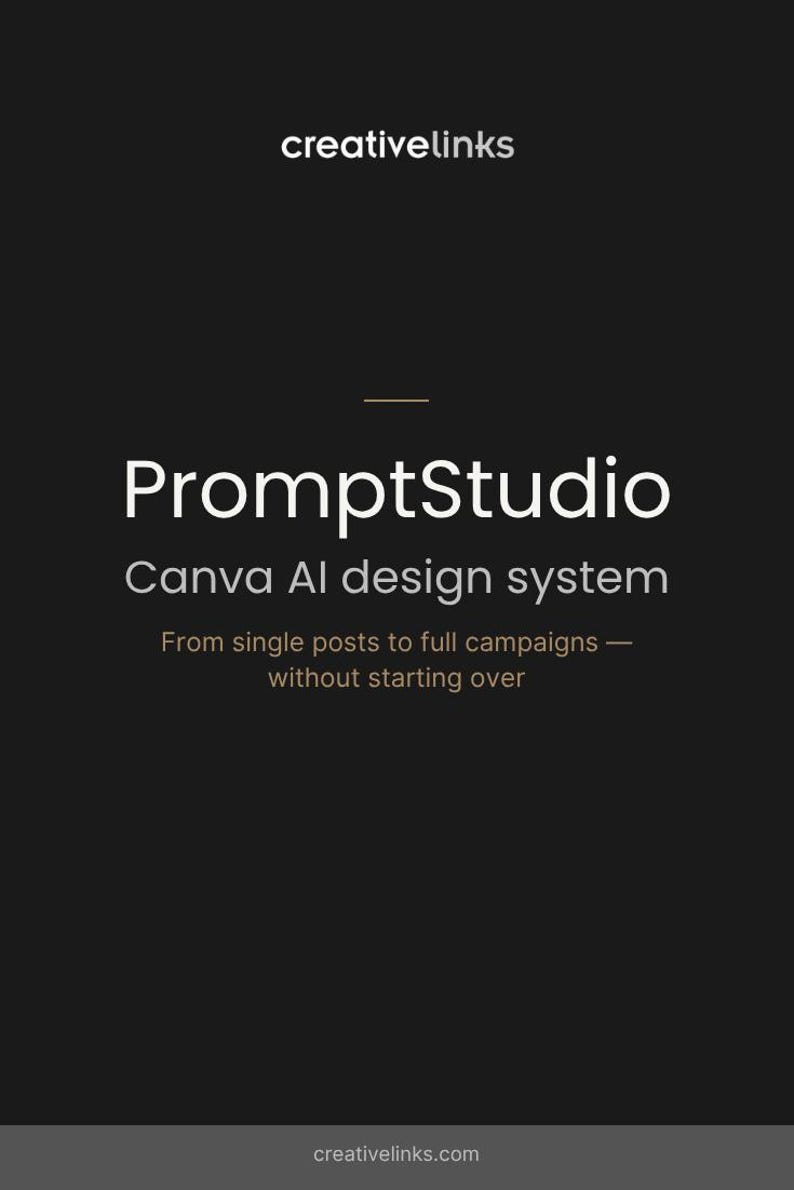 May include: A dark background with the text "creativelinks" at the top and bottom. The main text reads "PromptStudio Canva AI design system" with the tagline "From single posts to full campaigns - without starting over."