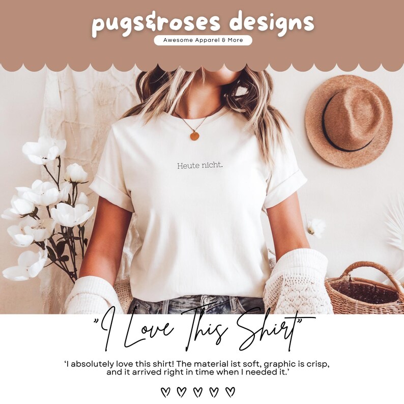 May include: Cream-colored t-shirt with the phrase "Heute nicht" printed in black. The image also features the text "I Love This Shirt" and the brand name "pugs&roses designs". A straw hat and a basket are also visible.