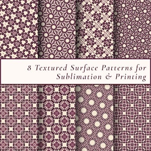 May include: Eight textured surface patterns in shades of burgundy and cream are displayed. The patterns include floral, geometric, and starburst designs. The text "8 Textured Surface Patterns for Sublimation & Printing" is displayed.
