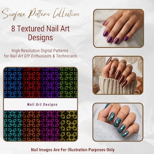 May include: A digital collection of 8 textured nail art designs featuring high-resolution patterns in various colours. The image displays text including Surface Pattern Collection, 8 Textured Nail Art Designs, High-Resolution Digital Patterns for Nail Art DIY Enthusiasts & Technicians, Nail Art Designs, and Nail Images Are For Illustration Purposes Only.