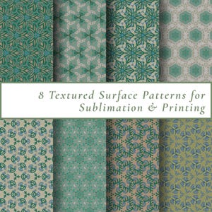 May include: Eight textured surface patterns in shades of green, blue, and beige. The patterns feature floral and geometric designs. Text in the image reads "8 Textured Surface Patterns for Sublimation & Printing."