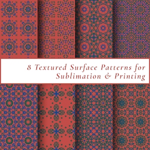 May include: Eight textured surface patterns in shades of red, blue, and green. The patterns are geometric and symmetrical, with a variety of shapes and designs. The text reads "8 Textured Surface Patterns for Sublimation & Printing."