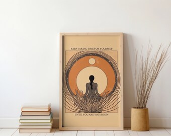 May include: A beige framed poster with a brown and orange illustration of a person sitting in a circle with the text "Keep taking time for yourself until you are you again."