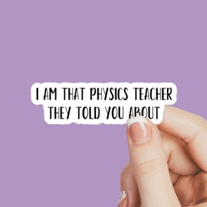 Könnte beinhalten: Weißer Aufkleber mit dem Text "Ich bin der Physiklehrer, von dem man dir erzählt hat".
