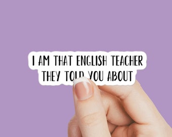 School - I am that English teacher they told you about sticker, English decal, English teacher decal, teaching English, teacher sticker
