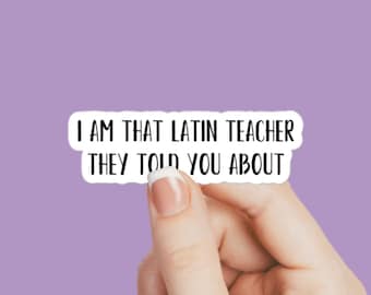 School - I am that latin teacher they told you about sticker, latin decal, latin teacher decal, teaching latin, teacher sticker