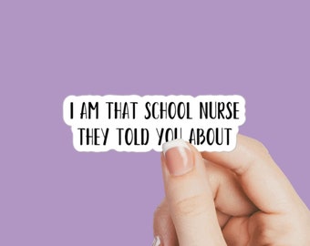 School - I am that school nurse they told you about sticker, health nurse decal, school nurse decal, nurse decal, nursing sticker