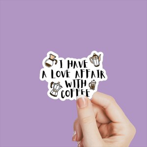 Coffee humor Stickers, Coffee Gifts Stickers, Humor Coffee decal, I have a love affaire with coffee, coffee Lover Gift, coffee decal