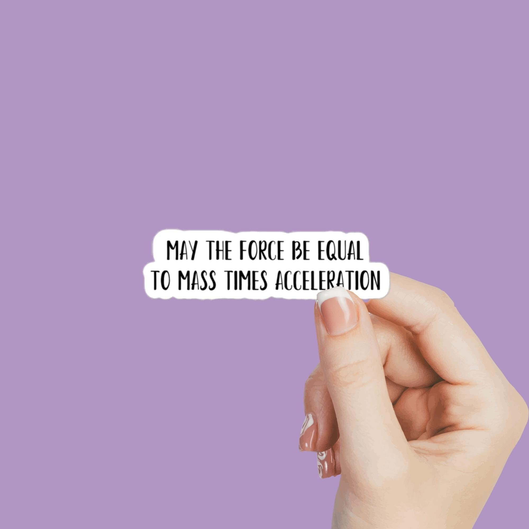School - May the Force Be Equal to Mass Times Acceleration Sticker ...