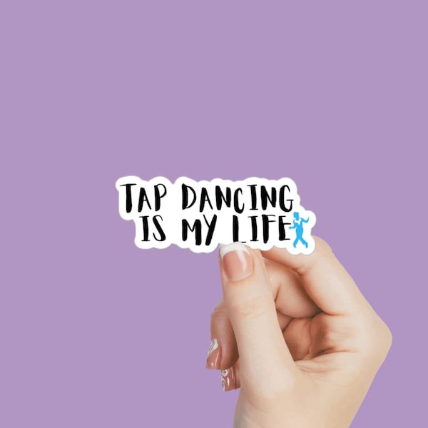 Tap dancing stickers, Tap dancing is my life decals, tap dancer gift, tap dancer, tap dancing humor