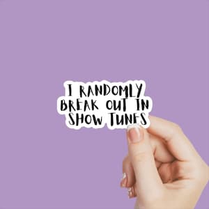 Theater sticker, musical theater sticker, I randomly break out in show tunes, actor decal, acting sticker, theater humor decal, actor gift