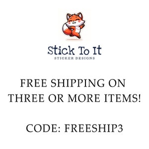 May include: A cartoon fox with a red and orange body and a white face is holding a sign that says "Stick To It Sticker Designs". The sign is below the fox and has a blue background. The text below the sign says "FREE SHIPPING ON THREE OR MORE ITEMS! CODE: FREESHIP3".
