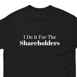 Finance Shirt "For the Shareholders" -  finance shirt. finance bro. shareholder value. wfh shirt. shareholder t shirt. finance tshirt