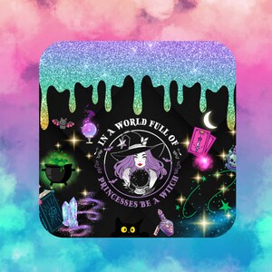 May include: A black square with a glittery border and dripping green and blue paint. Inside the square is a black background with a purple witch holding a crystal ball. The text reads "In a world full of princesses be a witch". There are various witchy icons and symbols around the witch, including a cauldron, a black cat, a crystal, a potion bottle, and a crescent moon.