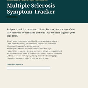 May include: A Multiple Sclerosis Symptom Tracker log with a dark teal header and cream background. It lists 90 daily pages, 13 weekly reviews, 3 monthly sets, and 3 relapse logs. The document measures 8.5 by 11 inches and is fillable.