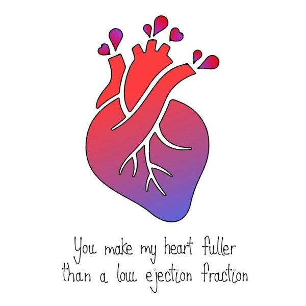 Medical Valentine's Day Card- You make my heart fuller than a low ejection fraction. punny, downloadable, funny, witty