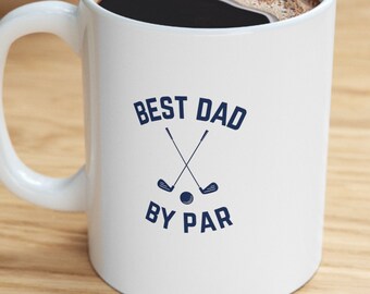 Best Dad by Par Mug Father's Day Gift Coffee Mug Gift for Golfer 11oz and 15oz Coffee Mug for Father's Day Gift from Kids
