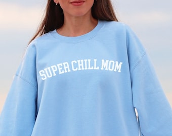 Super Chill Mom Sweatshirt for Mom Funny Gift for Mother's Day Crewneck Cool Mama Yoga Shirt Chill Mom Gift for New Mom Sweatshirt Funny