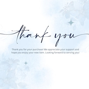 May include: A blue and white watercolour background with the text "thank you" in a navy blue cursive font. The text below reads "Thank you for your purchase! We appreciate your support and hope you enjoy your new item. Looking forward to serving you!"