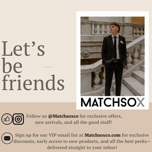 May include: A man in a black suit stands on a staircase. The text "Let's be friends" is on the left side of the image. The text "MATCHSOX" is on the right side of the image. The text "Follow us @Matchsoxco for exclusive offers, new arrivals, and all the good stuff!" is below the image. The text "Sign up for our VIP email list at Matchsoxco.com for exclusive discounts, early access to new products, and all the best perks - delivered straight to your inbox!" is below the text.