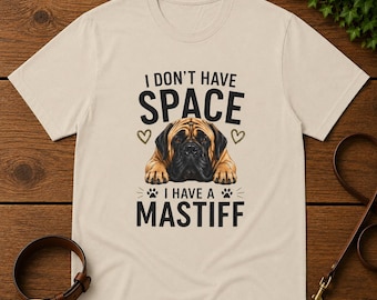 Non ho spazio, ho un mastino. Maglietta / Maglietta con cane mastino.