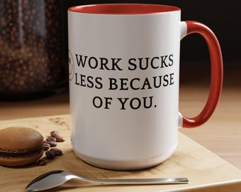 Work Sucks Less Because of You mug, funny work mug, coworker gift, favorite coworker, sarcastic work mug Accent Coffee Mug (11, 15oz)