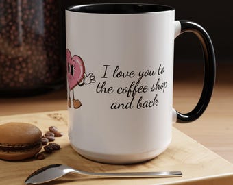 Coffee Mug - I Love you to the coffee shop and back, Valentine's Gift, Gift for Her, Gift for Him, Coffee Obsessed, Coffee Addict, Accent