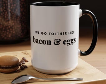 Coffee Mug, Egg and Bacon Couples Mug, We go together like bacon and eggs, Funny Anniversary Gift, Ceramic Tea Cup, Kitchen Decor, Unique