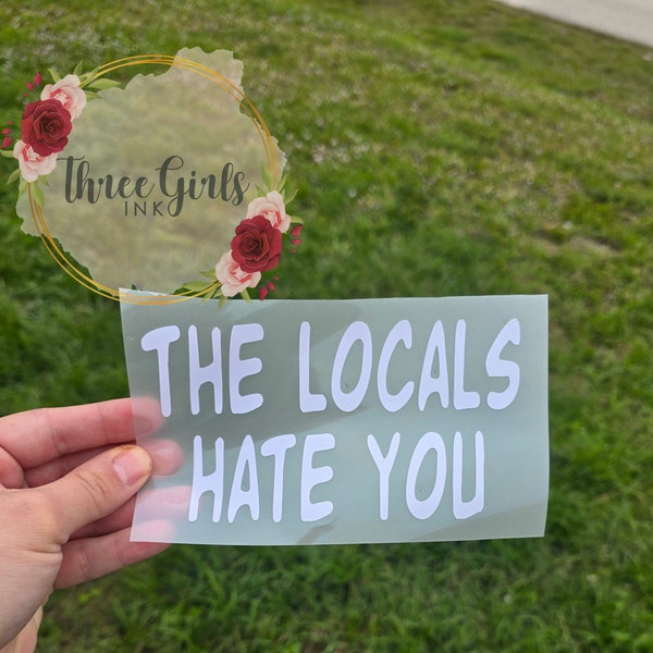 The locals hate you car decal