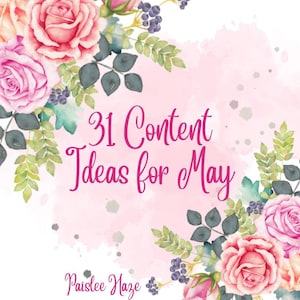Puede incluir: Un fondo de acuarela rosa con un borde floral. El texto "31 Content Ideas for May" está escrito en letra cursiva rosa. El texto "Paislee Haze" está escrito en una fuente más pequeña en la parte inferior de la imagen.