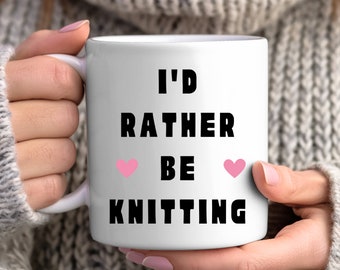 Funny Knitting Mug – I'd Rather Be Knitting, Gift for Knitter
