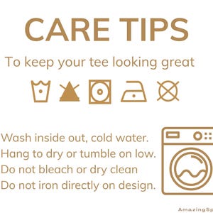 May include: A beige graphic with the words "CARE TIPS" and washing instructions for a tee shirt. The instructions include washing in cold water, drying on low, and avoiding bleach and ironing on the design.
