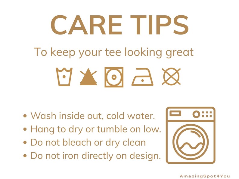 May include: A beige graphic with the words "CARE TIPS" and washing instructions for a tee shirt. The instructions include washing in cold water, drying on low, and avoiding bleach and ironing on the design.