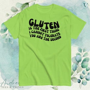 Gluten is the first thing I cannot tolerate, you are the second Tee