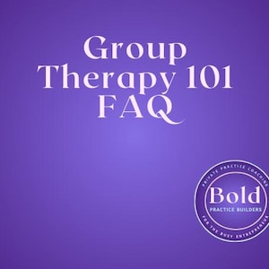 May include: A purple background with white text that reads "Group Therapy 101 FAQ." A circular logo in the bottom right corner says "Bold Practice Builders" and "Private Practice Coaching for the Busy Entrepreneur."