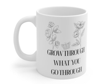 Inspirational Floral Mug, Grow Through What You Go Through