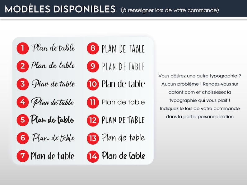 May include: A white background displays a selection of table plan designs, each numbered and labeled. The text "MOD&Egrave;LES DISPONIBLES" is at the top. Additional text suggests choosing a font from dafont.com and specifying it during the order.
