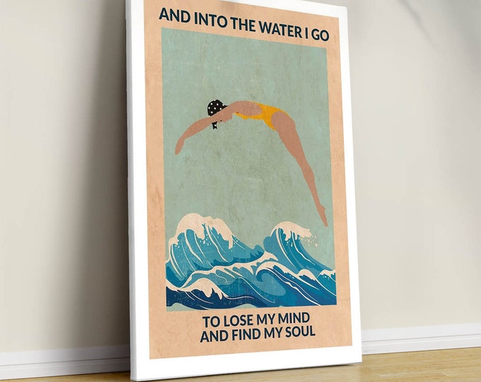 Into The Water I Go To Lose My Mind Find my Soul Poster, Print Swimming Poster, Swimmer Print Gift Wall Art Poster