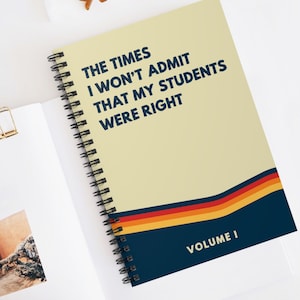 Times I Won't Admit That My Students Were Right 6"x8" Spiral Notebook, Ruled Line, Funny Teacher Journal, Teacher Life, Gifts for Teachers