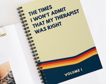 Times I Won't Admit That My Therapist Was Right 6"x8" Spiral Notebook, Ruled Line, Funny Therapy Journal, Emotional Support Notebook